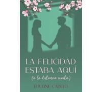 La felicidad estaba aquí (a la distancia exacta)