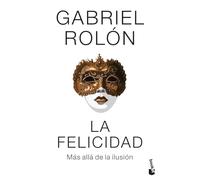 La felicidad: Más allá de la ilusión (Ciencias Humanas y Sociales)