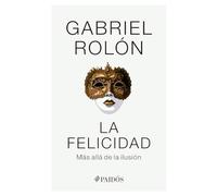 La Felicidad: Más Allá de la Ilusión / Happiness: Beyond Hope: Más Allá de la Ilusión