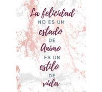 La felicidad no es un estado de animo es un estilo de vida: Diario Autoconocimiento para registrar tus emociones, pensamientos, sentimientos y estado ... Diaria para una vida mas feliz I 8.5 x 11 in