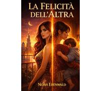 La felicità dell'altra.: Quando la vita che sogni appartiene a qualcun’altra.