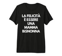 La felicità è Essere una Mamma bisnonna Italian Grandma Gift Camiseta Premium
