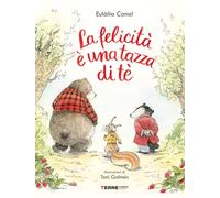 La felicità è una tazza di té. Ediz. a colori (Acchiappastorie)