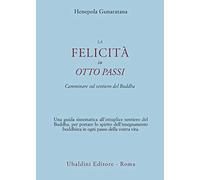 La felicità in otto passi. Camminare sul sentiero del Buddha (Civiltà dell'Oriente)