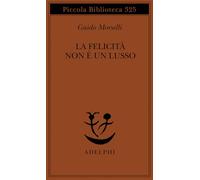 La felicità non è un lusso (Piccola biblioteca Adelphi)