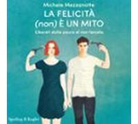 La Felicità (non) È Un Mito (audiolibro)