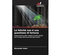 La felicità non è una questione di fortuna: Impatto duraturo della 'materia di studio Felicità' sullo sviluppo della personalità degli studenti
