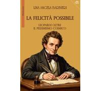 La felicità possibile. Leopardi oltre il pessimismo cosmico (Pluriverso)