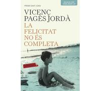 La felicitat no és completa: Premi Sant Joan 2003 (LABUTXACA)