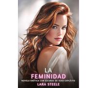 La Feminidad: Novela Erótica con Escenas de Sexo Explícito - para Adultos: 194