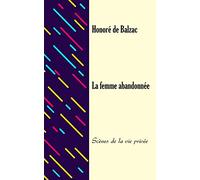 La femme abandonnée: Scènes de la vie privée