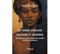 La femme africaine ancienne et moderne: Contributions majeures dans les sociétés africaines anciennes