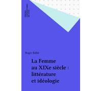 La Femme Au Xixe Siècle : Littérature Et Idéologie (ebook)