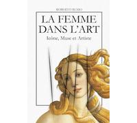 La Femme dans l’Art. Icône, Muse et Artiste: L’iconographie féminine à travers 40 chefs-d’œuvre de l’histoire de l’art (State of Art)