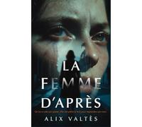 La Femme d'après: Un thriller psychologique intense sur le poids des secrets de famille et la quête d'identité