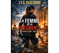 LA FEMME DE LA PRÉSIDENTE - TOME I: Amiral Claime - Le Bouclier de la France