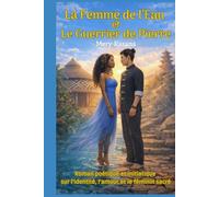 La Femme de l'Eau et Le Guerrier de Pierre: Roman poétique et initiatique : introspection, liberté, amour interdit, relations interculturelles...