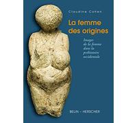 La Femme Des Origines. Images De La Femme Dans La Prehistoire Occidentale