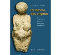 La Femme Des Origines. Images De La Femme Dans La Prehistoire Occidentale