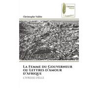 La Femme du Gouverneur ou Lettres d’Amour d’Afrique: L’IVRESSE D’ELLE