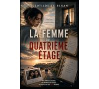 La Femme du Quatrième Étage: Thriller psychologique - Tome 1 Huit années de silence. Une mémoire qui revient. Une vérité qui peut tout détruire.