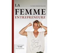 LA FEMME ENTREPRENEURE: Ce que j'ai appris en 10 ans d'entrepreneuriat