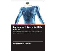 La femme intègre du XXIe siècle: Les lombalgies et l'évolution de la colonne vertébrale chez l'être humain