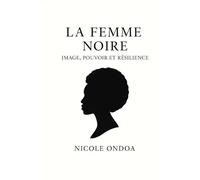 La femme noire Image pouvoir et résilience