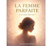 La Femme Parfaite: Et si c’était déjà vous ?