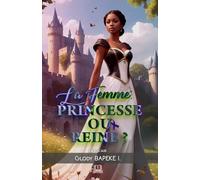 La Femme: Princesse ou Reine?