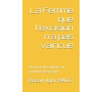 La Femme que l'excision n'a pas vaincue: Un roman de résilience, de pardon et d'espérance