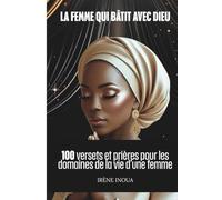 La femme qui bâtit avec Dieu : 100 versets et prières pour les domaines de la vie d’une femme