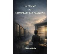 La femme qui comptait les wagons: Quand les chiffres ont commencé à avoir des visages