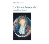 LA FEMME RESSUSCITÉE: ou Vierge Solaire