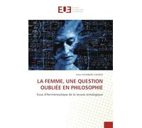 La Femme, Une Question Oubliée En Philosophie: Essai d'herméneutique de la lacune ontologique