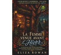 La Femme venue avant l'hiver: Un envoûtant cozy mystery paranormal sur une magie ancienne, une inconnue vigilante et le plus vieux secret d'Elderbrook (Les Mystères de la Sorcière d'Elderbrook)