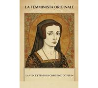 La femminista originale: La vita e i tempi di Christine De Pizan (Serie Spiritualità Vita Quotidiana)