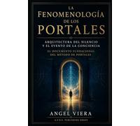 LA FENOMENOLOGÍA DE LOS PORTALES: Arquitectura del Silencio y el Evento de la Conciencia Documento Fundacional del Método de Portales