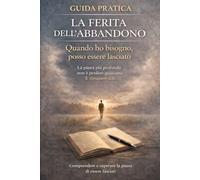 La ferita dell’abbandono: Quando il bisogno diventa paura: comprendere e interrompere le reazioni automatiche nelle relazioni