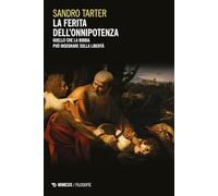 La ferita dell'onnipotenza. Quello che la Bibbia può insegnare sulla libertà (Filosofie)