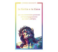 la Ferita e la Casa: per una conversione pastorale nell'accompagnamento dei fedeli LGBTQIA+