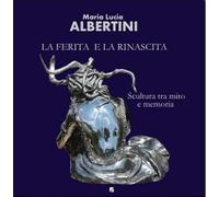 La ferita e la rinascita. Scultura tra mito e memoria. Ediz. bilingue