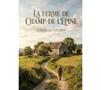 La ferme de Champ-de-l'Epine: Un voyage au coeur des traditions rurales du XIXe siècle