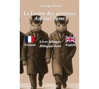 La Ferme des animaux - Animal Farm : Texte bilingue avec phrases parallèles - Bilingual parallel text : Français - Anglais / French - English - de George Orwell / by George Orwell