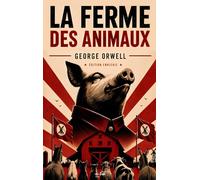 La Ferme des animaux - George Orwell - Édition enrichie: Avec préface, biographie, résumés et analyses, et documents d’archive