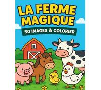 La Ferme Magique - 50 Coloriages d’Animaux pour Enfants (2-6 ans): 50 dessins mignons à gros contours pour apprendre les animaux et s'amuser à colorier ! (Le Grand Livre des Tracteurs à Colorier)