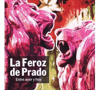 La Feroz De Prado - La Feroz De Prado: Entre Ayer Y Hoy