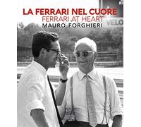 La Ferrari nel cuore. Mauro Forghieri. Ediz. italiana e inglese