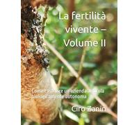La fertilità vivente - Volume II: Come costruire un'azienda agricola biologicamente autonoma (Agricoltura Biologica Rigenerativa)