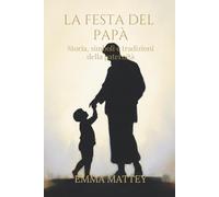 LA FESTA DEL PAPÀ - Storia, simboli e tradizioni della paternità: Origini e significati della paternità nella storia e nelle tradizioni culturali (Tradizioni & Folklore)